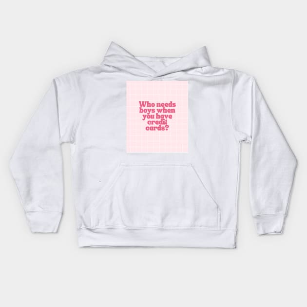 Who Needs Boys When You Have Credit Cards Kids Hoodie by madiwestdal